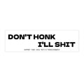 Bumper Sticker — "Don't Honk I'll Shit" Funny Humor Car Decal