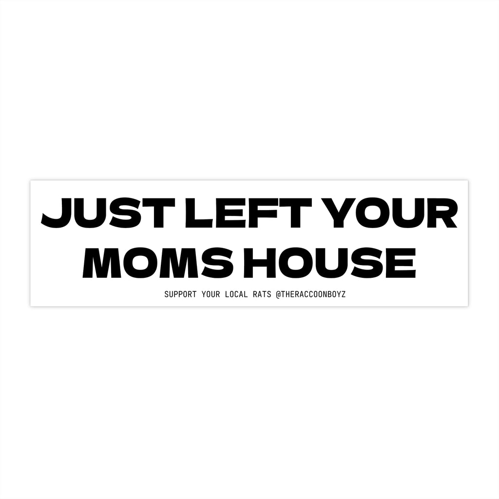 Bumper Sticker — "Just Left Your Mom's House" Funny Retro Vinyl Decal